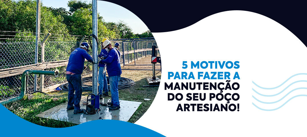 Por que fazer manutenção de poço artesiano? Veja 5 motivos! Por que fazer manutenção de poço artesiano? Veja 5 motivos!